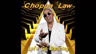 Choppa Law - Let's Go Dancing