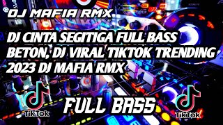 DJ CINTA SEGITIGA FULL BASS BETON, DJ VIRAL TIKTOK TRENDING 2023 DJ MAFIA RMX