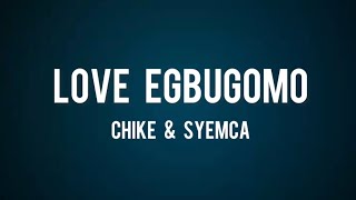 Download Lagu Chike \u0026 Syemca - Love Egbugomo (lyrics) MP3