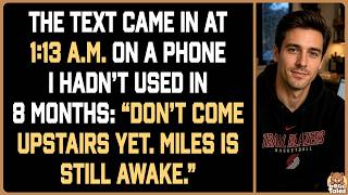 The text came in at 1:13 a.m. on a phone I hadn’t used in 8 months: “Don’t come upstairs yet...