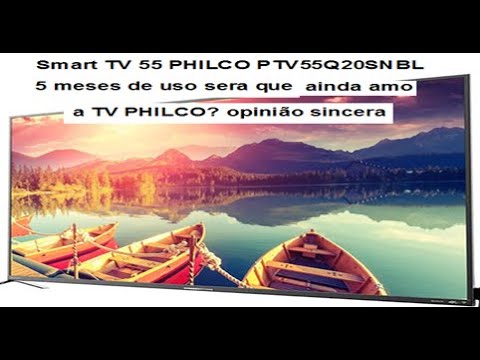 Smart TV 55 PHILCO PTV55Q20SNBL 5 meses de uso sera que ainda amo a TV ...