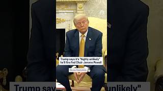 Trump says it's 'highly unlikely' he'll fire Fed Chair Jerome Powell