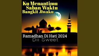 Ku Menantimu Saban Waktu Bangkit Jiwaku - Ramadhan Di Hati 2024 Ku Menantimu Saban Waktu Bangkit Jiwaku - Ramadhan Di Hati 2024