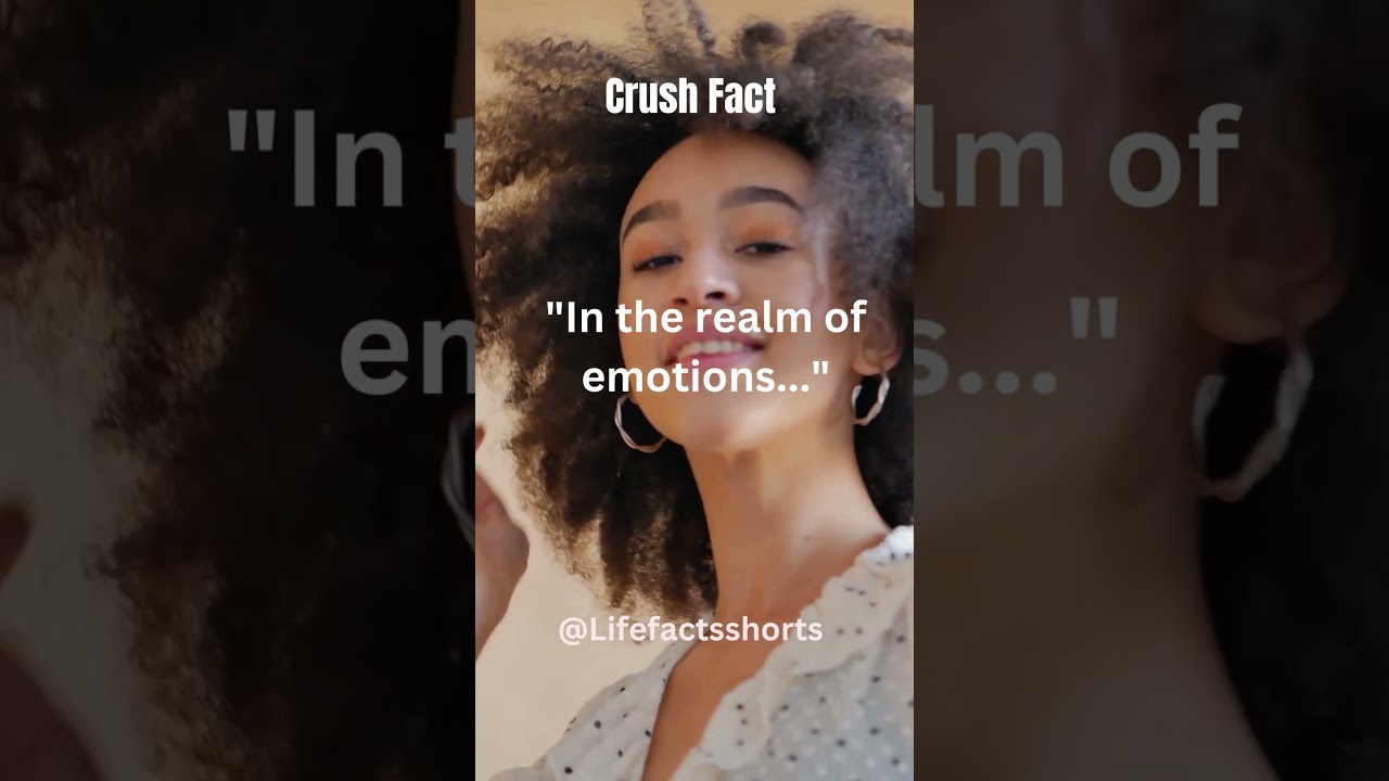 In the realm of emotions | Crush Fact 