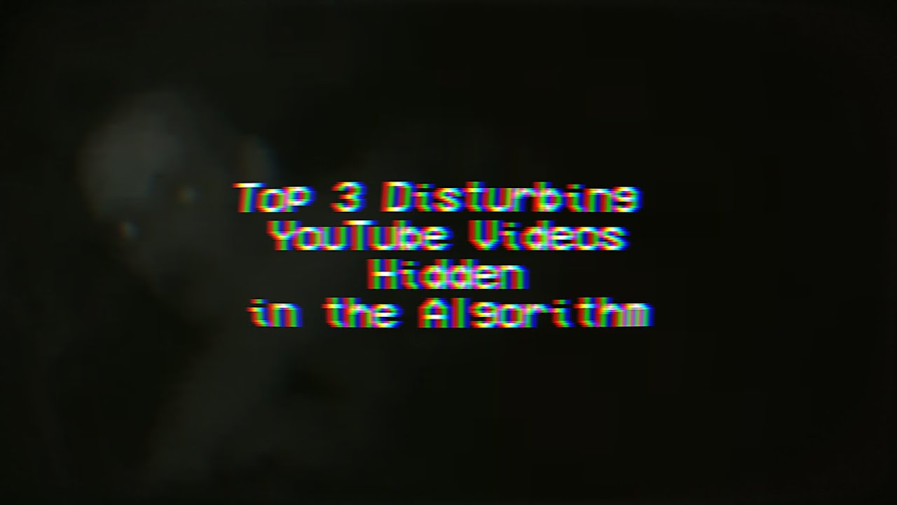 Top 3 Disturbing and Creepy YouTube Videos Hidden in the Algorithm ...