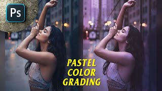 Pastel Color Grading - Adobe Photoshop Tutorial