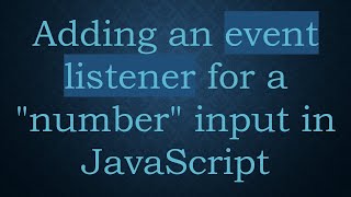 Adding an event listener for a "number" input in JavaScript