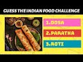 Guess the indian food challenge | Indian food challenge
