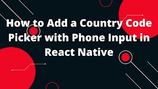 How to Add a Country Code Picker with Phone Input in React Native Information