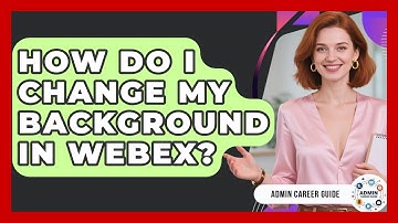 How Do I Change My Background In Webex? - Admin Career Guide
