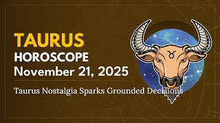 Daily TAURUS Horoscope (November 21, 2025) ♉️ 🌟 Taurus Nostalgia Sparks Grounded Decisions