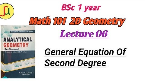 Lecture 06-General Equation Of Second Degree- TU BSc first year - Math 102-unique study