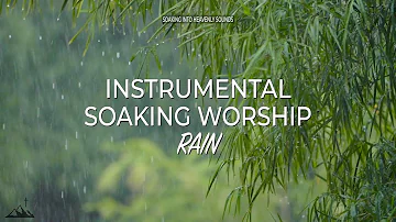 4 HOURS // RAIN // INSTRUMENTAL SOAKING WORSHIP // SOAKING INTO HEAVENLY SOUNDS