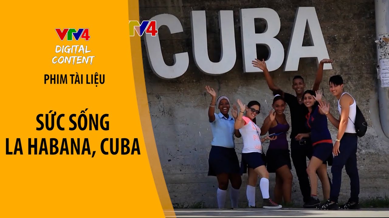 Sức sống La Habana, Cuba - Trải nghiệm cuộc sống thường nhật của người dân Cuba cùng phóng viên VTV4
