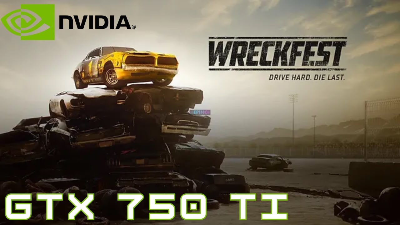 Wreckfest GTX 750 Ti 1GB / 1080P / Custom Settings