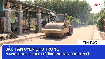 Bắc Tân Uyên chú trọng nâng cao chất lượng nông thôn mới | BTV - TRUYỀN HÌNH BÌNH DƯƠNG