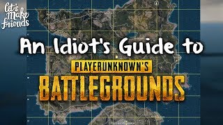 An Idiot's Guide to PlayerUnknown's Battlegrounds [PUBG Compilation #1]