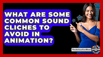 What Are Some Common Sound Cliches To Avoid In Animation? - The Animation Reel