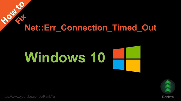 Lỗi err connection timed out trong windows 10 năm 2024