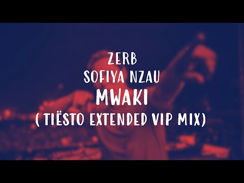 Mwaki (Tiësto Extended VIP Mix) // Zerb & Sofiya Nzau