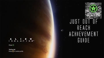 Alien: Isolation - Just Out of Reach Guide