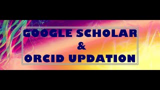 GOOGLE SCHOLAR  ORCID UPDATION T Update
