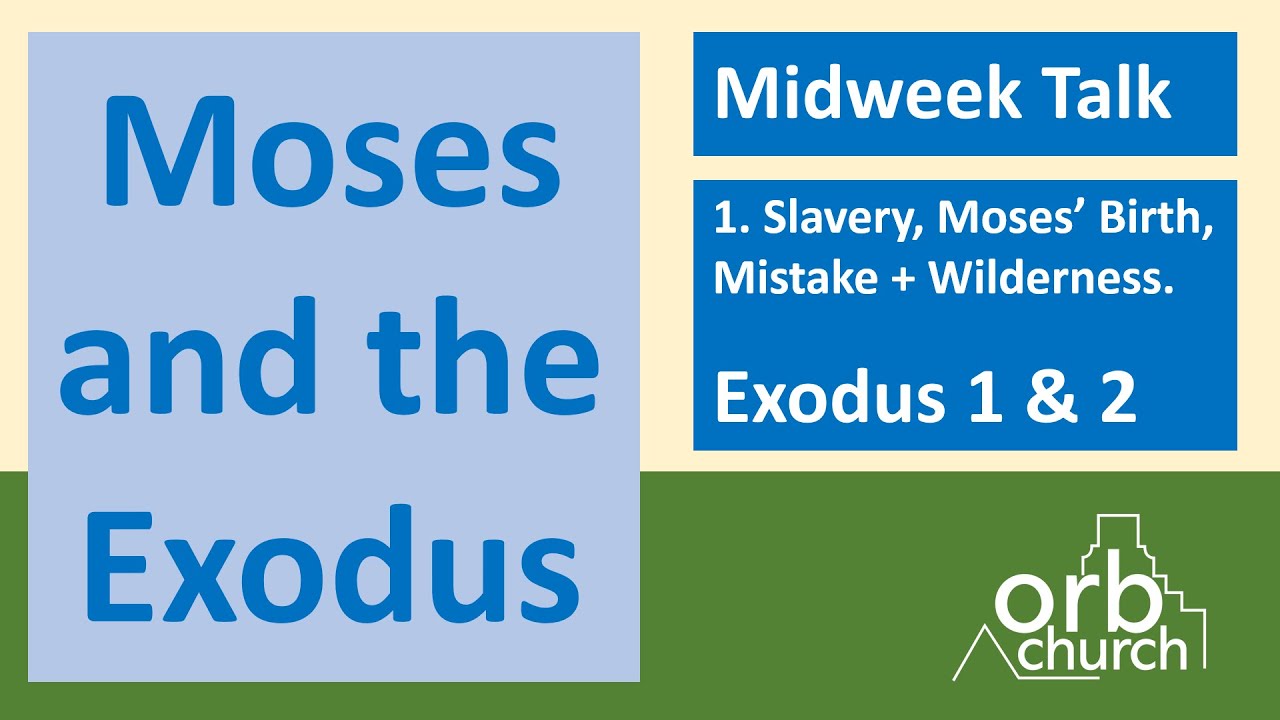 Exodus 1-2. Slavery, Moses’ Birth, Mistake + Wilderness
