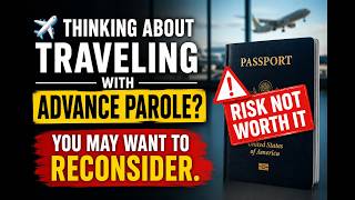 ✈️ Thinking about traveling with Advance Parole You may want to reconsider.