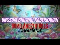 UNGSUM BHUWAH KABERKAHAN Homeland2TheHills JawaMetal