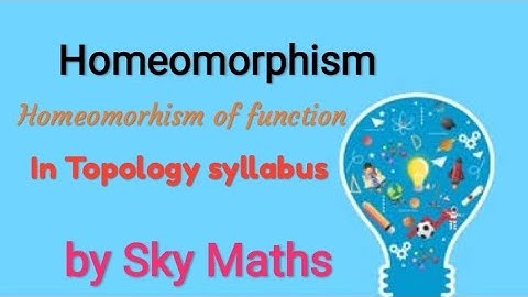 Homeomorphism | Homeomorphism function |  Topology syllabus for MSc /  MA first sem 