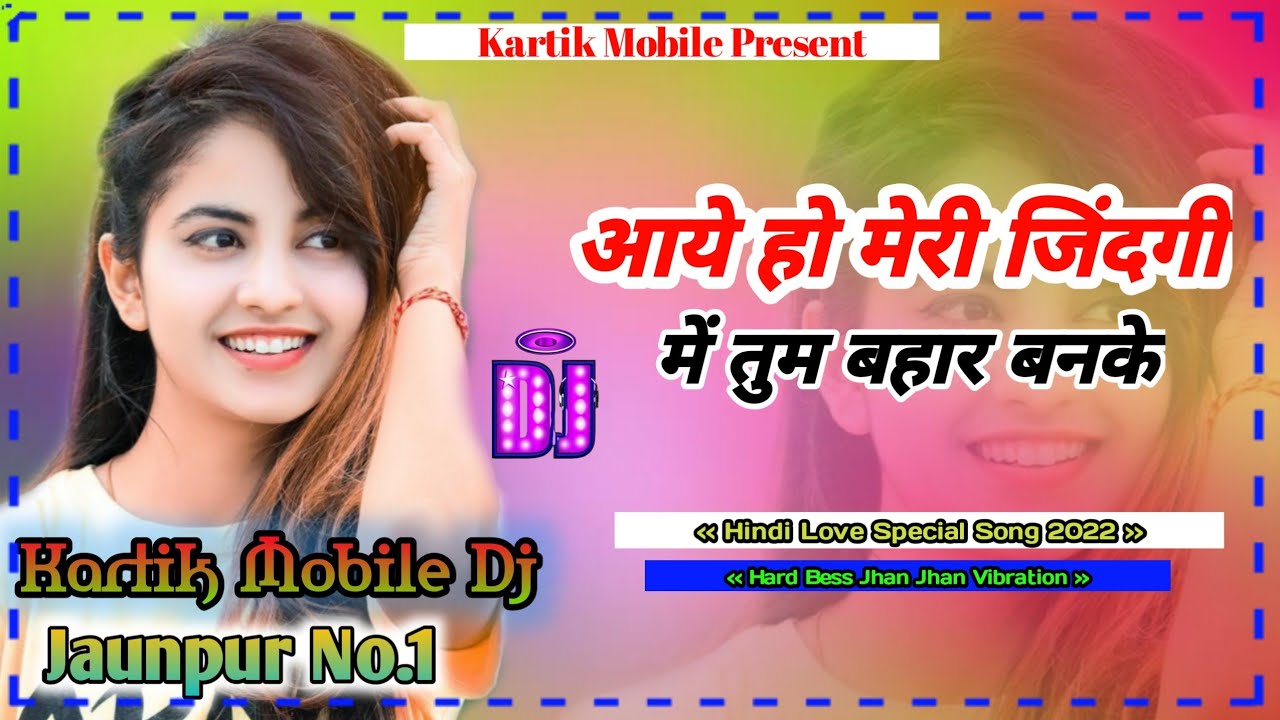 Aaye ho meri jindagi me Tum bahaar banake By Karthik Mobile DJ jhan jhan rimex