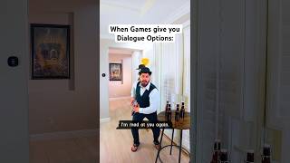 When Games give you Dialogue Options…