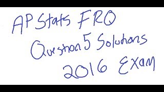AP STATISTICS 2016 QUESTION #5 Solutions