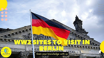 Top 10 WWII Sites to Visit in Berlin