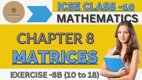ICSE Class-10 Maths || Chapter-8 MATRICES ( EXERCISE-8B Q-10 TO 18 ) || Devika Teaching || Lecture-5