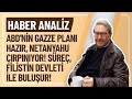 Haber analz abdnn gazze plani hazir netanyahu irpiniyor sre flstn devlet le buluur