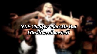 NLE Choppa - Slut Me Out [Best Bass Boosted]