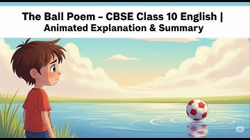 The Ball Poem – CBSE Class 10 English | Animated Explanation & Summary