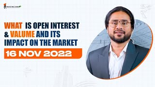 16 NOV 2022 | WHAT IS 'OPEN INTEREST' & 'VOLUME' AND ITS IMPACT ON THE MARKET? | OPTION CHAIN