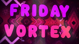 Friday Vortex 100% (Extreme demon) by Cersia - Geometry Dash 2.1