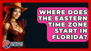 Where Does The Eastern Time Zone Start In Florida? - Southern Culture Collective