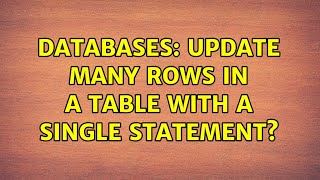 Databases: Update many rows in a table with a single statement? (2 Solutions!!)