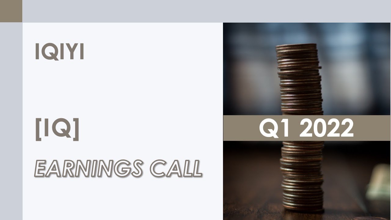 [IQ stock] Iqiyi Q1 2022 Earnings Call (5/26/22)