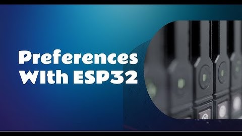 Simplifying Data Storage with the Preferences Library for ESP32