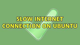 slow internet connection on ubuntu (3 Solutions!!)