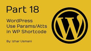 #Part18 - Use Params/Atts in WP Shortcode with Real Example in WordPress Project