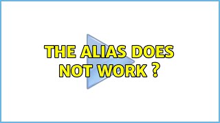 The alias does not work ? (2 Solutions!!)