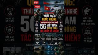 Tin quân sự quốc tế | VIETTEL HIGH TECH “XUẤT NGOẠI” QUỐC PHÒNG: THÁI LAN CHỌN CÔNG NGHỆ 5G VIỆT NAM