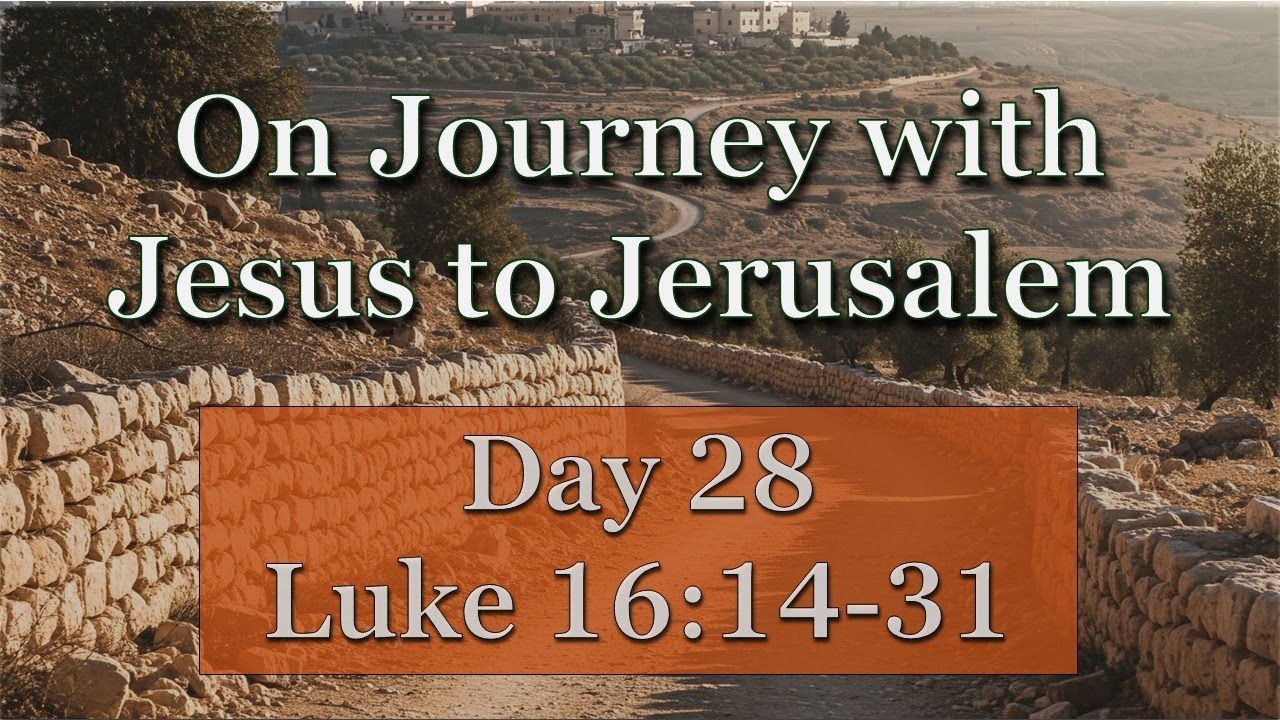 On Journey with Jesus to Jerusalem - Lent, Day 28: Luke 16:14-31 - YouTube