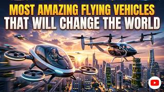 Most Amazing Flying Vehicles That Will Change The World